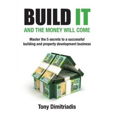 Build It and the Money Will Come: The 5 Secrets to a Successful Building and Property Development Business Paperback, Grammar Factory Pty. Ltd.