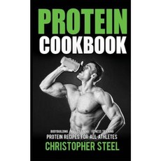 Protein Cookbook: Protein Recipes for All Athletes Bodybuilding Mma Training Fitness Training Paperback, Createspace Independent Publishing Platform