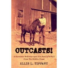 Outcasts!: A Survivor Reflects Upon His Family's Fall from the Middle Class Paperback, Createspace Independent Publishing Platform