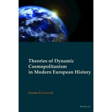Theories of Dynamic Cosmopolitanism in Modern European History Hardcover, Peter Lang Ltd, International Academic Publis