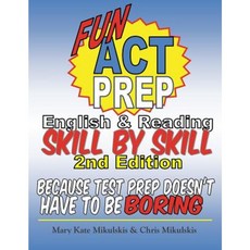 Fun ACT Prep English and Reading: Skill by Skill: Because Test Prep Doesn't Have to Be Boring Paperback, Createspace