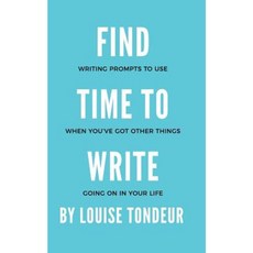 Find Time to Write: Writing Prompts to Use When You've Got Other Things Going on in Your Life Paperback, Small Steps Guide