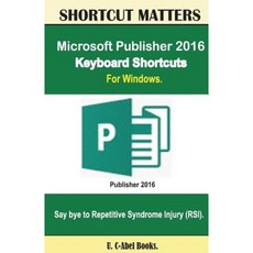Microsoft Publisher 2016 Keyboard Shortcuts for Windows Paperback, Createspace Independent Publishing Platform