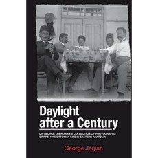 Daylight After a Century: Dr. George Djerdjian's Collection of Photographs of Pre-1915 Ottoman Life in Eastern Anatolia Paperback, Xlibris Corporation