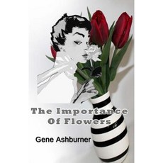The Importance of Flowers Paperback, Createspace Independent Publishing Platform
