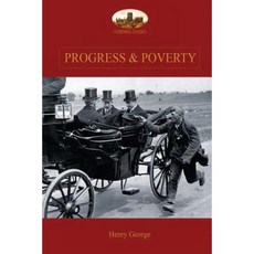 Progress and Poverty: An Inquiry Into the Cause of Increase of Want with Increase of Wealth: The Remedy Paperback, Aziloth Books