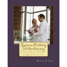 Systems Modeling and Architecting: Structure-Behavior Coalescence for Systems Architecture Paperback, Createspace Independent Publishing Platform