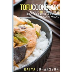 Tofu Cookbook: Over 30 Top Tofu Recipes for a Light Vegan Meal Paperback, Createspace Independent Publishing Platform