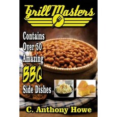 Grill Masters Contains Over 50 Amazing BBQ Side Dishes Paperback, Createspace Independent Publishing Platform