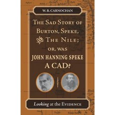 The Sad Story of Burton Speke and the Nile; Or Was John Hanning Speke a Cad?: Looking at the Evidence Paperback, Stanford University Press