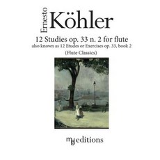 12 Studies Op. 33 N. 2 for Flute: Also Known as Etudes or Exercises Op. 33 Book 2 Paperback, Createspace Independent Publishing Platform