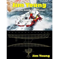 Jim Young: Designer Boatbuilder Sailor Paperback, Createspace Independent Publishing Platform