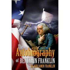 The Autobiography of Benjamin Franklin: (Starbooks Classics Editions) Paperback, Createspace Independent Publishing Platform