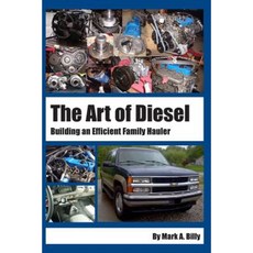 The Art of Diesel: Building an Efficient Family Hauler Paperback, Createspace Independent Publishing Platform