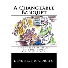 A Changeable Banquet: (Book Eight of Siluk's Nf Short Story Series/Octalogy) Paperback, Createspace Independent Publishing Platform