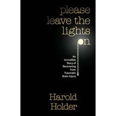 Please Leave the Lights on: An Incredible Story of Recovering from Traumatic Brain Surgery Paperback, Createspace