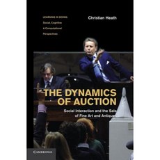 The Dynamics of Auction:Social Interaction and the Sale of Fine Art and Antiques. Christian Heath, Cambridge University Press