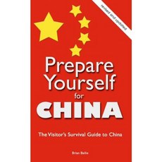 Prepare Yourself for China: The Visitor's Survival Guide to China Paperback, Createspace Independent Publishing Platform