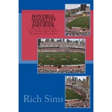 Montreal Alouettes Football Joke Book: The Perfect Book for Those That Hate Montreal Alouettes Paperback, Createspace