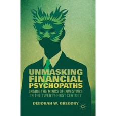 Unmasking Financial Psychopaths: Inside the Minds of Investors in the Twenty-First Century Paperback, Palgrave MacMillan
