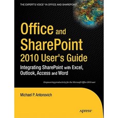Office and Sharepoint 2010 User's Guide: Integrating Sharepoint with Excel Outlook Access and Word Paperback, Apress