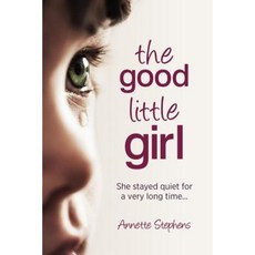The Good Little Girl: She Stayed Quiet for a Very Long Time... Paperback, Createspace Independent Publishing Platform