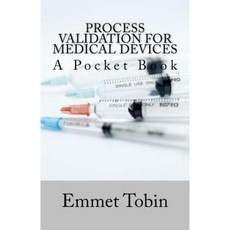 Process Validation for Medical Devices Paperback, Createspace Independent Publishing Platform
