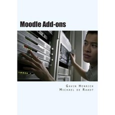 Moodle Addons: Extending Your Moodle Site with Community Addons Paperback, Moodle Add-Ons - Using Add-Ons to Enhance You