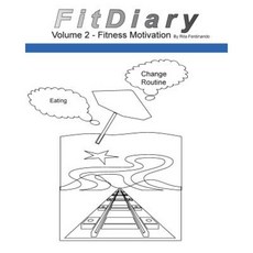 Fitdiary Vol 2: Diary for Motivation to Eat Healthy and Change Routines Paperback, Createspace Independent Publishing Platform