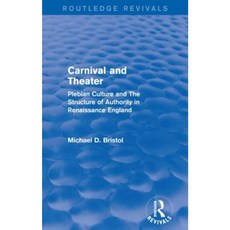 Carnival and Theater ( Revivals): Plebian Culture and the Structure of Authority in Renaissance England Paperback, Routledge