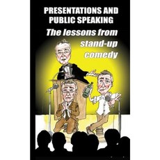 Presentations and Public Speaking: The Lessons from Stand-Up Comedy Paperback, Createspace Independent Publishing Platform