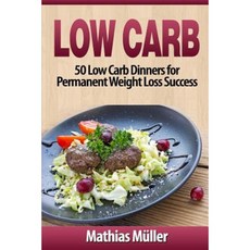 Low Carb Recipes: 50 Low Carb Dinners for Permanent Weight Loss Success Paperback, Createspace Independent Publishing Platform