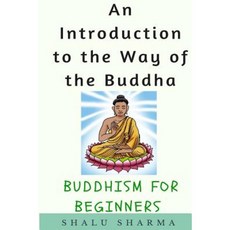 An Introduction to the Way of the Buddha: Buddhism for Beginners Paperback, Createspace Independent Publishing Platform