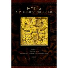 Myths Shattered and Restored: Proceedings of the Association for the Study of Women and Mythology Paperback, Goddess Ink