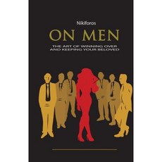 On Men the Art of Winning Over and Keeping Your Beloved Paperback, Createspace Independent Publishing Platform