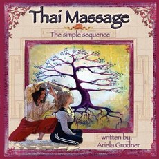 Thai Massage- The Simple Sequence Paperback, Createspace Independent Publishing Platform