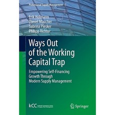 Ways Out of the Working Capital Trap: Empowering Self-Financing Growth Through Modern Supply Management Hardcover, Springer