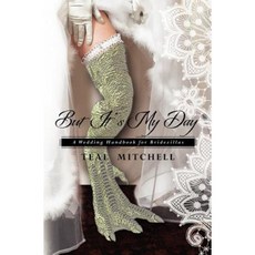 But It's My Day: A Wedding Handbook for Bridezillas Paperback, Createspace Independent Publishing Platform