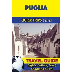 Puglia Travel Guide (Quick Trips Series): Sights Culture Food Shopping & Fun Paperback, Createspace Independent Publishing Platform