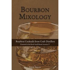 Bourbon Mixology: Bourbon Cocktails from the Craft Distillers Featured in the Book Small Brand America V Paperback, Steve Akley