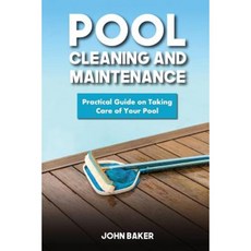 Pool Cleaning and Maintenance: Practical Guide on Taking Care of Your Pool Paperback, Createspace Independent Publishing Platform