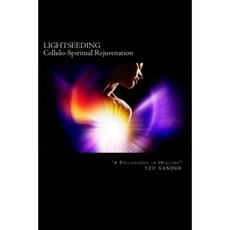 Lightseeding Cellulo-Spiritual Rejuvenation / A Philosophy in Healing Paperback, Createspace Independent Publishing Platform