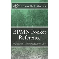 Bpmn Pocket Reference: A Practical Guide to the International Business Process Model and Notation Standard Bpmn Version 2.0 Paperback, Createspace