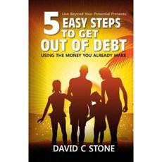 5 Easy Steps to Get Out of Debt: Using the Money You Already Make Paperback, Createspace Independent Publishing Platform