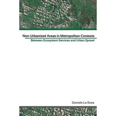 Non Urbanised Areas in Metropolitan Context: Between Ecosystem Services and Urban Sprawl Paperback, Createspace Independent Publishing Platform