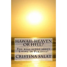 Hawaii: Heaven or Hell?: The Real Scoop about Living in Paradise! Paperback, Createspace Independent Publishing Platform