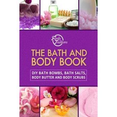 The Bath and Body Book: DIY Bath Bombs Bath Salts Body Butter and Body Scrubs Paperback, Createspace Independent Publishing Platform