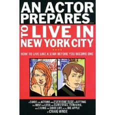 An Actor Prepares...to Live in New York City: How to Live Like a Star Before You Become One Paperback, Limelight Editions