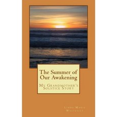The Summer of Our Awakening: My Grandmother's Solstice Story Paperback, Createspace Independent Publishing Platform