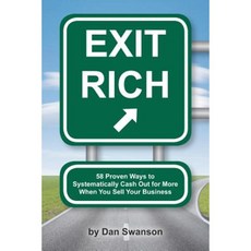 Exit Rich: 58 Proven Ways to Systematically Cash Out for More When You Sell Your Business Paperback, Createspace Independent Publishing Platform